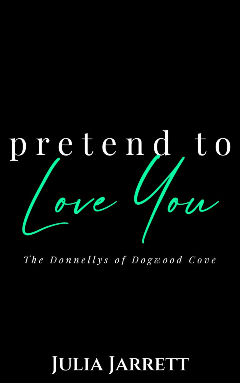 temporary book cover with black cover and title Pretend to Love You (Donnellys at Dogwood Cove Book 3) by Julia Jarrett