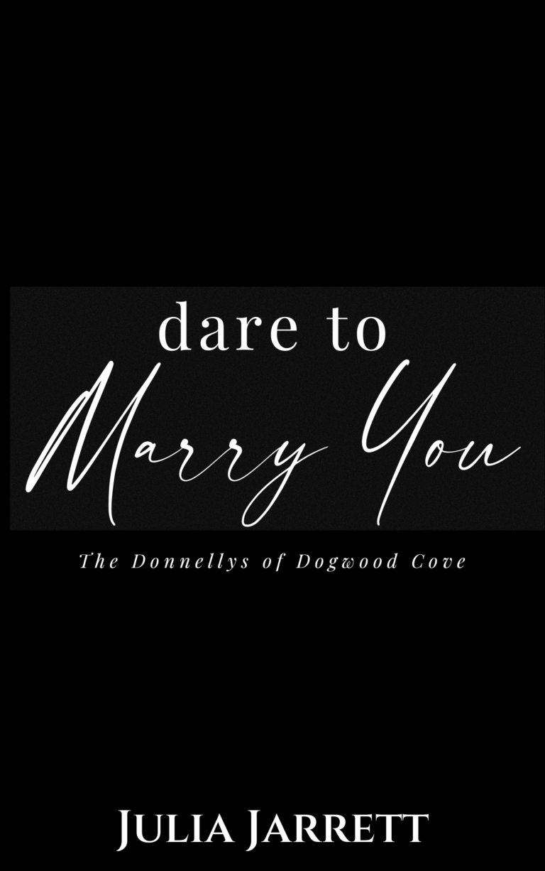 temporary book cover with black cover and title Dare to Marry You (Donnellys at Dogwood Cove Book 5) by Julia Jarrett